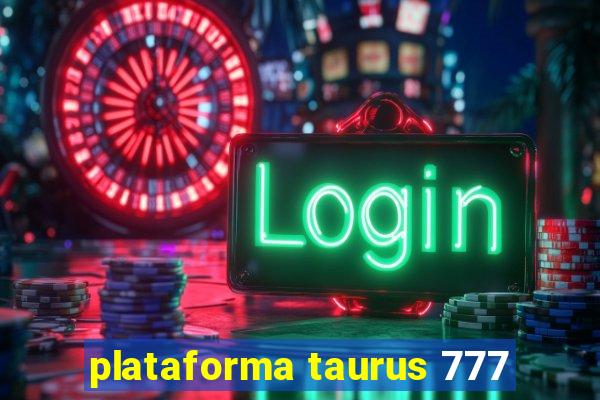 plataforma taurus 777